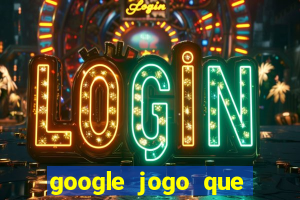 google jogo que ganha dinheiro de verdade